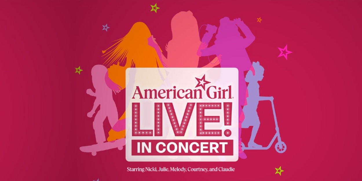 AMERICAN GIRL LIVE! IN CONCERT National Tour is Coming to Proctors in November 