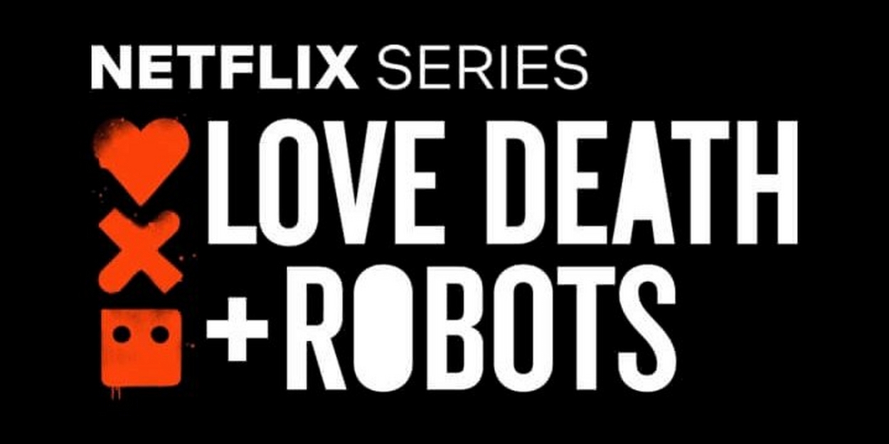 LOVE, DEATH + ROBOTS Renewed For Season Four on Netflix 