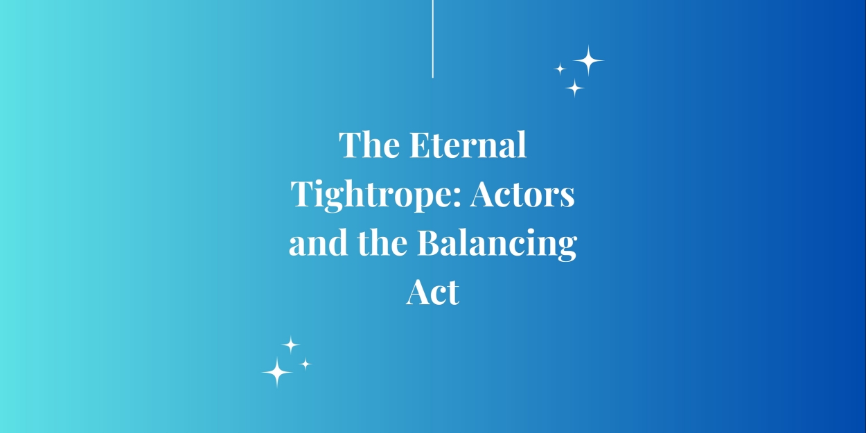 Student Blog: The Eternal Tightrope: Actors and the Balancing Act  Image