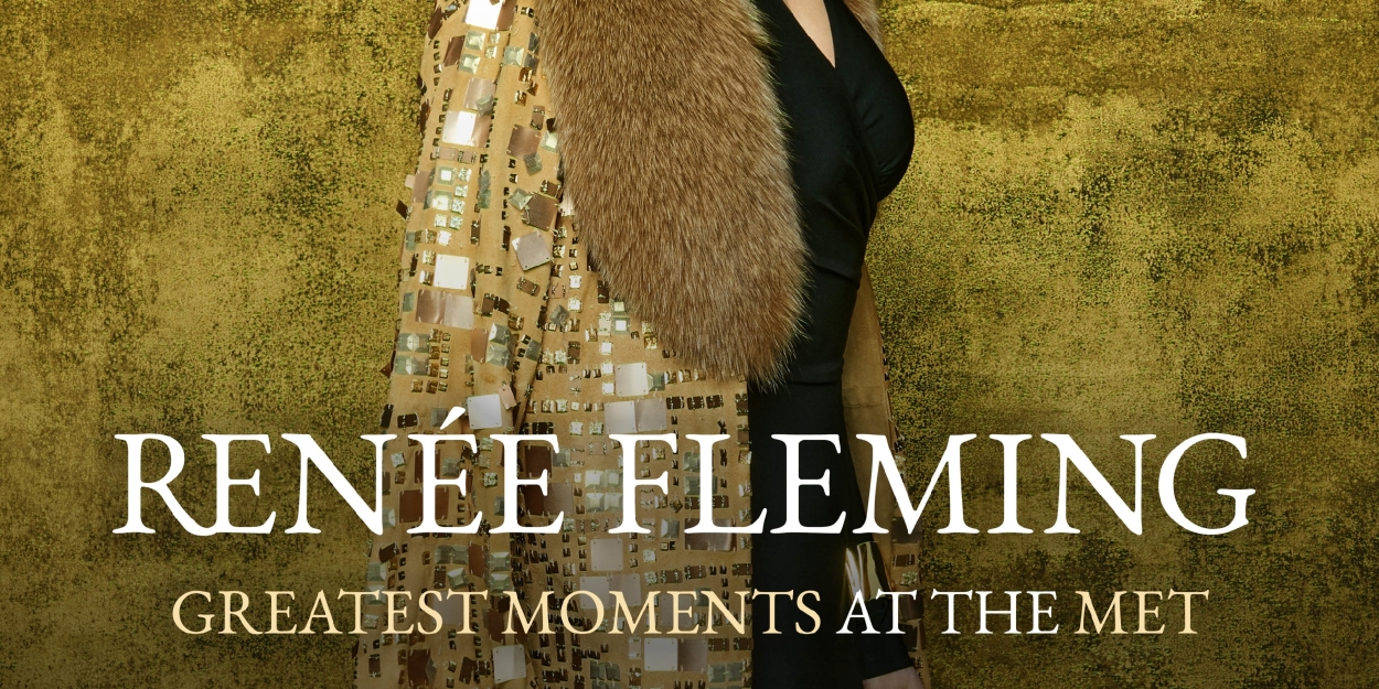Album Review: An Opera Star Gonna Star & Rene Fleming Is A Star On Her GREATEST MOMENTS AT THE MET 