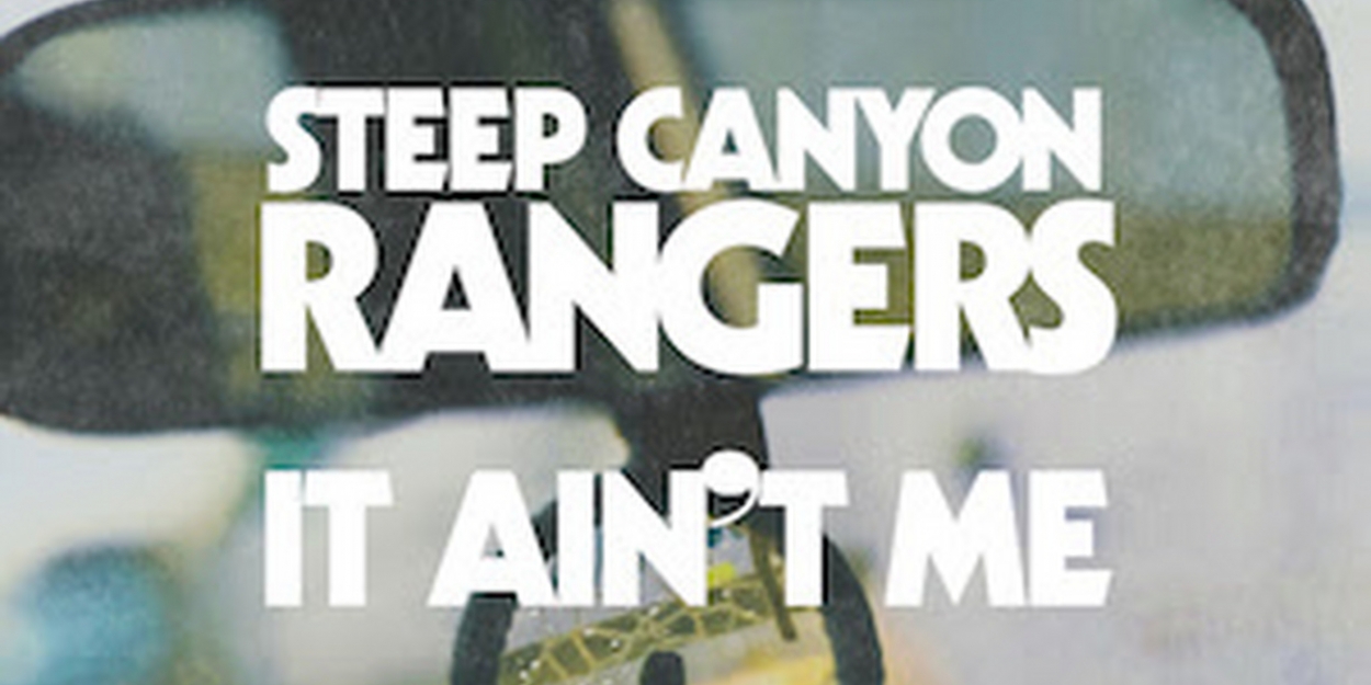 Steep Canyon Rangers Share New Single 'It Ain't Me' Out Today