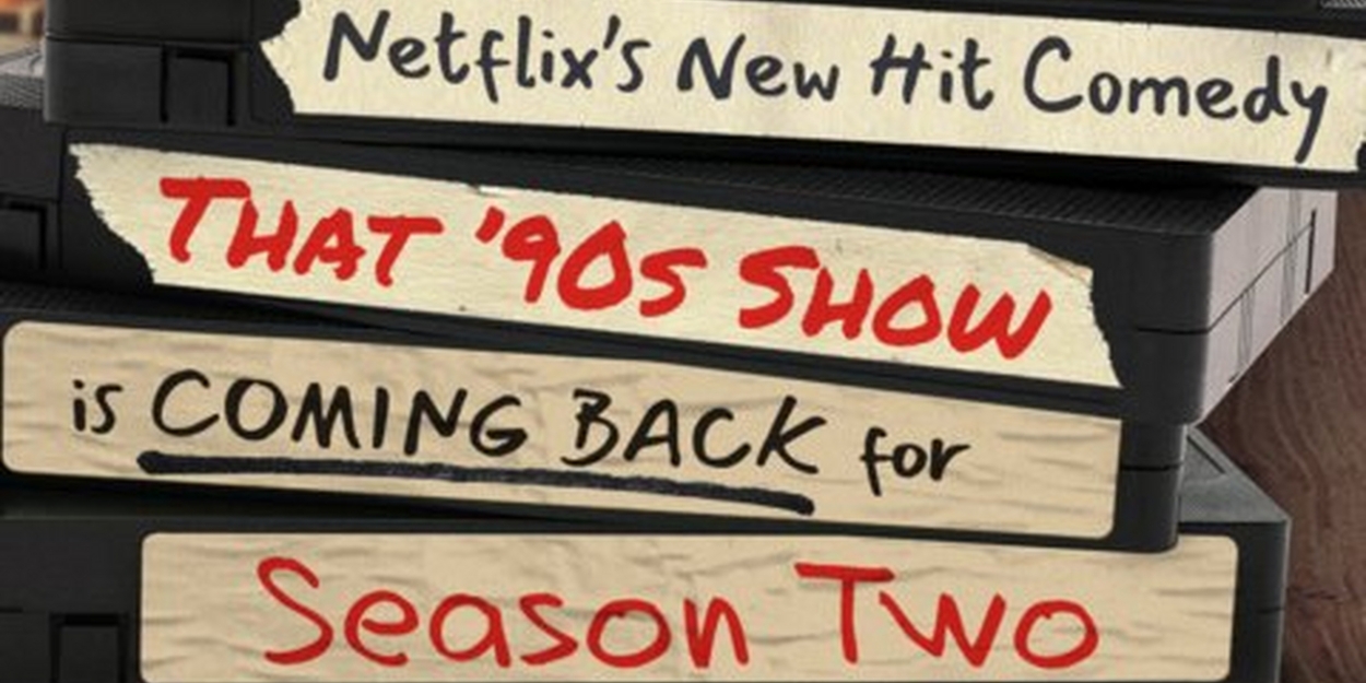 THAT '90s SHOW Renewed For a Second Season on Netflix 