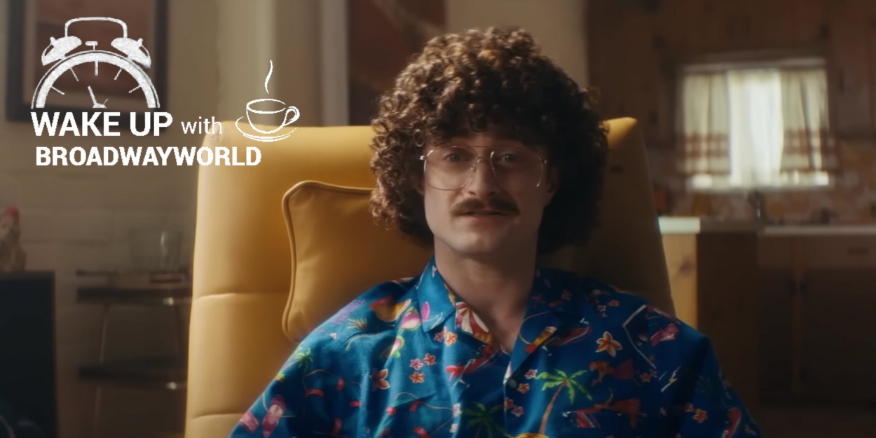 Wake Up With BWW 8/30: THE LAST MATCH Music Video, Daniel Radcliffe in WEIRD AL Film Trailer, and More! 