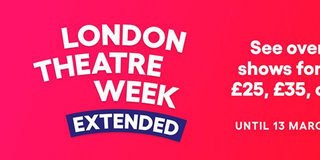 London Theatre Week Announces Extension!