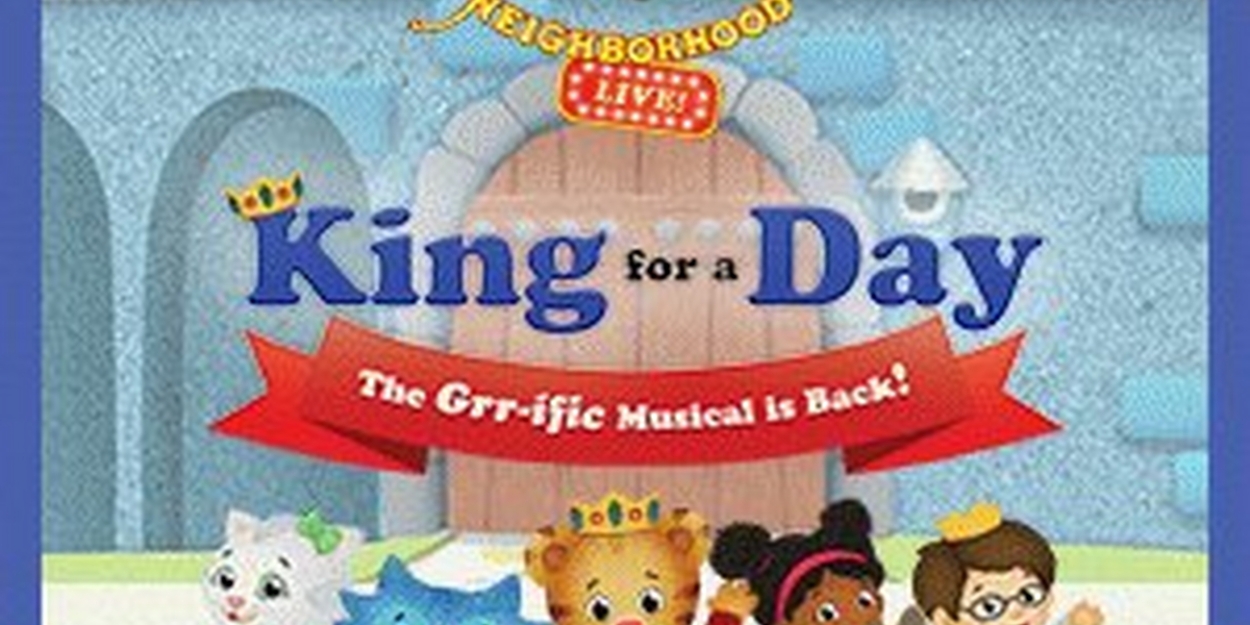 DANIEL TIGER'S NEIGHBORHOOD LIVE: KING FOR A DAY! Comes to Proctors in 2024 