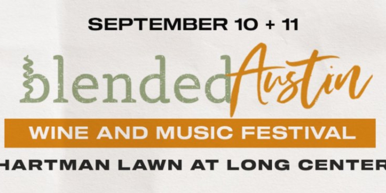 BLENDED AUSTIN Wine And Music Festival Announces Culinary And Wine Lineups
