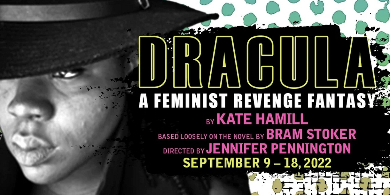 Regional Premiere of Kate Hamill's DRACULA: A FEMINIST REVENGE FANTASY ...