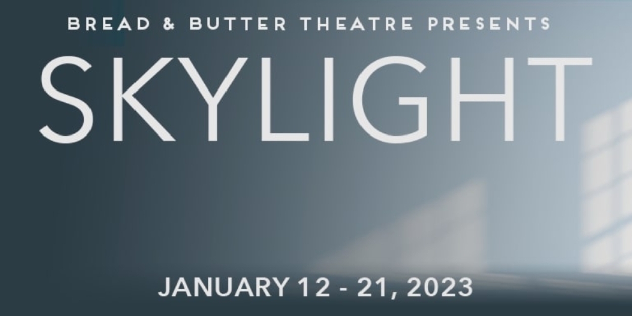 Bread & Butter Theatre to Return to the Stage This Winter With David Hare's SKYLIGHT 