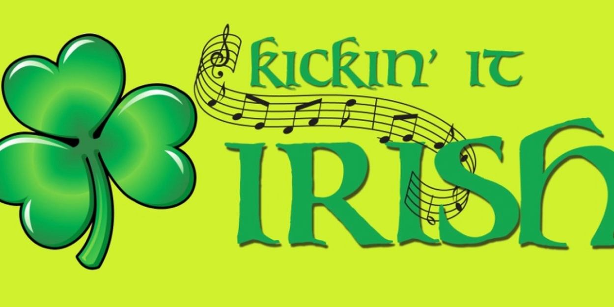Celebrate St. Patrick's Day This Year with KICKIN' IT IRISH at