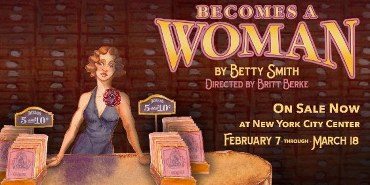 BECOMES A WOMAN World Premiere Begins Performances Tomorrow at New York City Center Stage II 