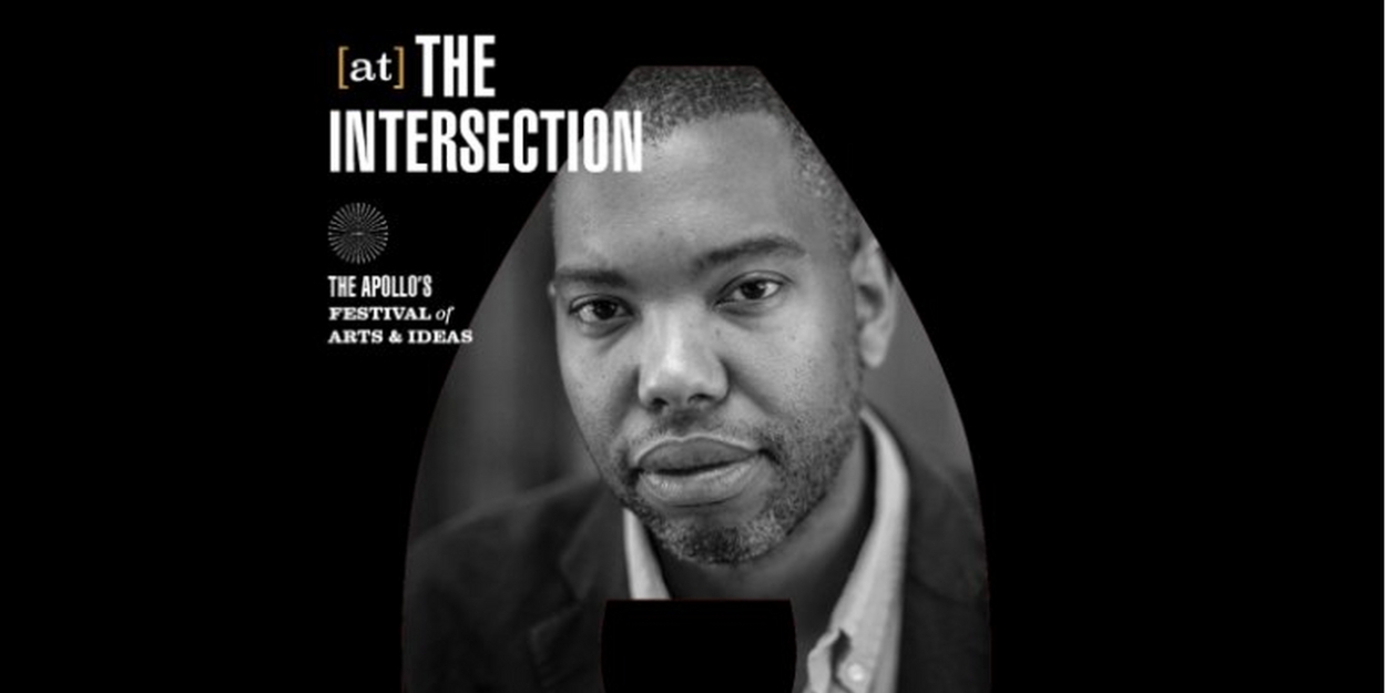 The Apollo and Ta-Nehisi Coates to Present Inaugural Festival of Arts & Ideas in October 