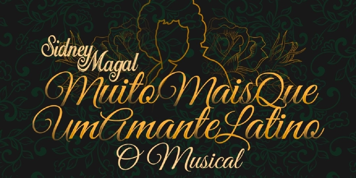 Brazilian Pop Icon From the 80s is Honored in the Musical SIDNEY MAGAL: MUITO MAIS QUE UM AMANTE LATINO (Sidney Magal: Much More Than a Latin Lover) 