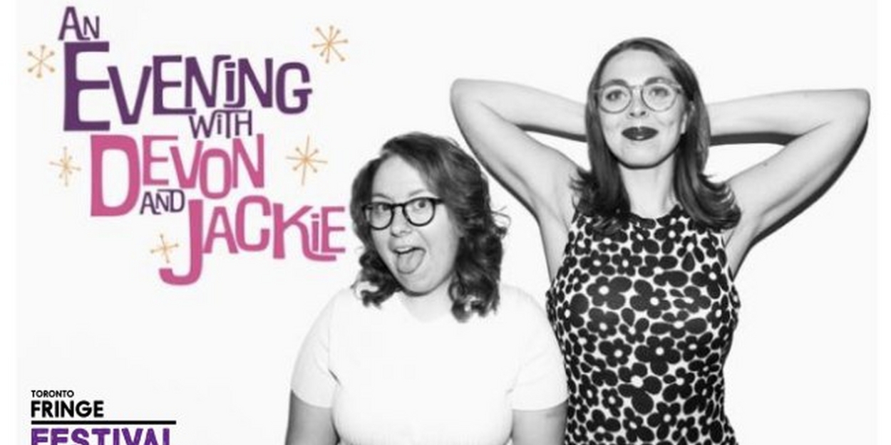 Toronto Fringe Festival Announces An Evening With Devon And Jackie Coming Soon 