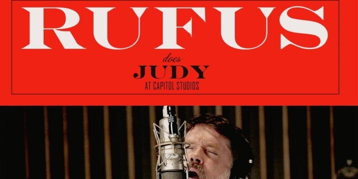 Album Review: Judy Is 100 & Rufus Wainwright Takes 12 Tracks To Remind Us All With RUFUS DOES JUDY AT CAPITOL STUDIOS 
