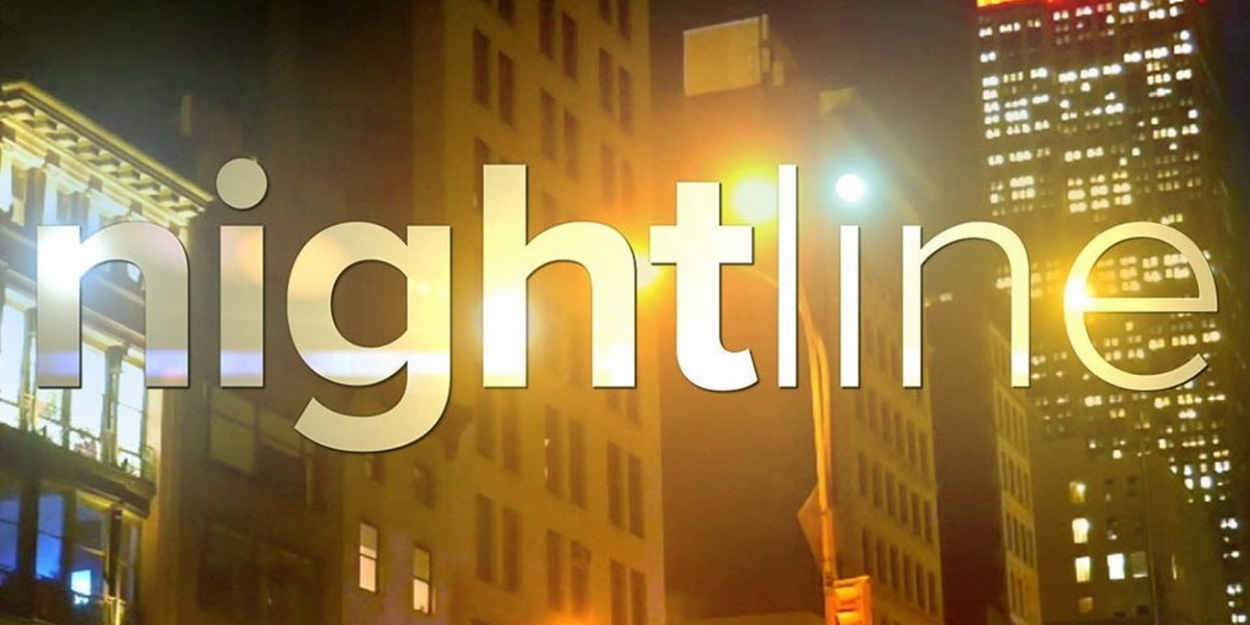 RATINGS: NIGHTLINE Ranks No. 1 in Adults 25-54 and Adults 18-49 for the ...