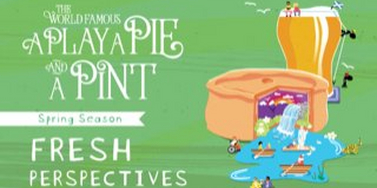 A Play, A Pie and A Pint Announces Spring 2023 Season