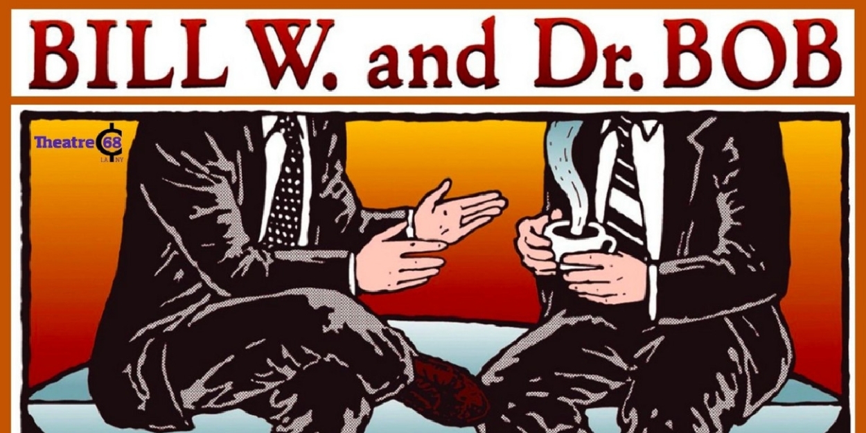 BILL W. AND DR. BOB to Return to Theatre 68 Arts Complex This Month