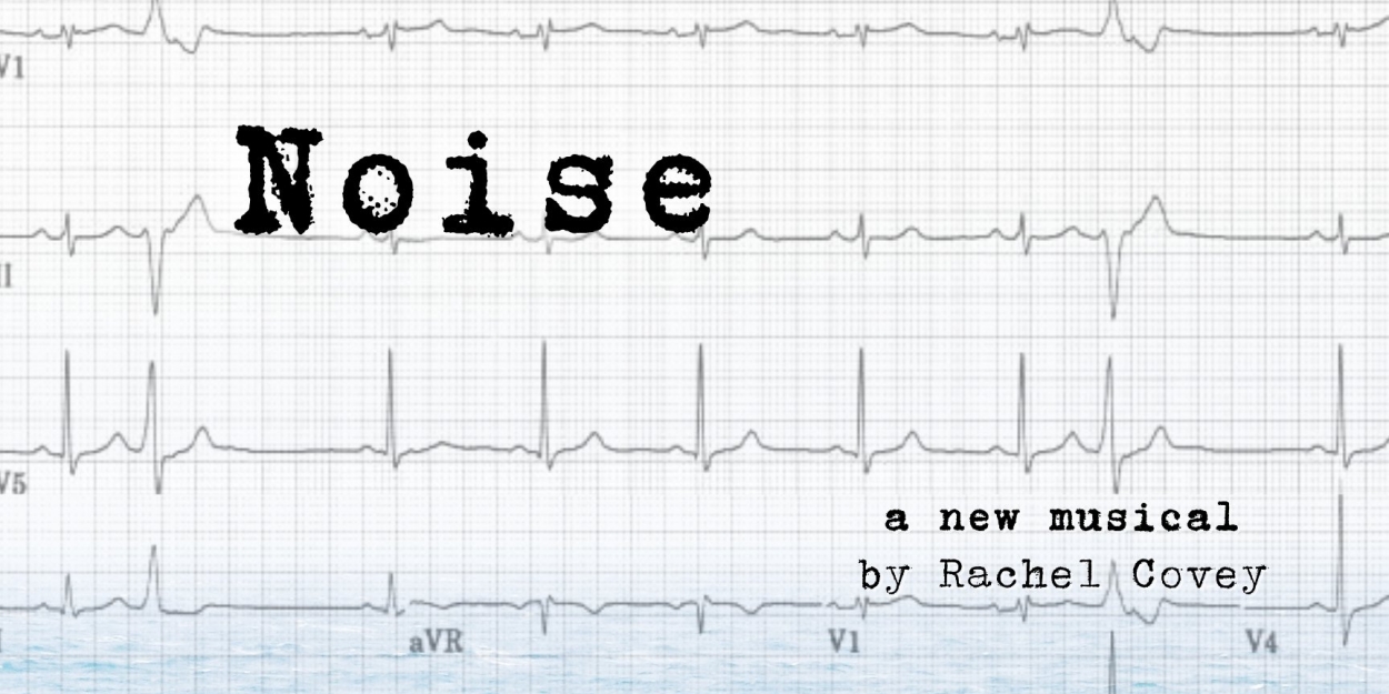 NOISE, A New Musical By Rachel Covey, Comes To The Tank This October - Vimarsana News