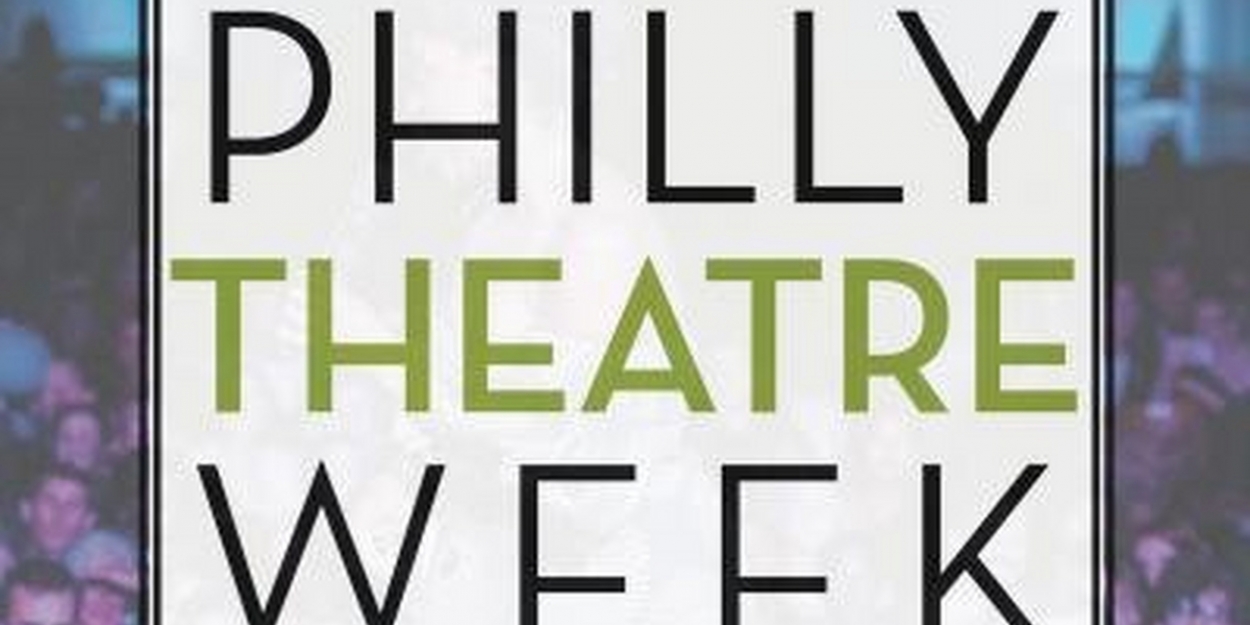 Philly Theatre Week Will Return with 300 Performances and Events