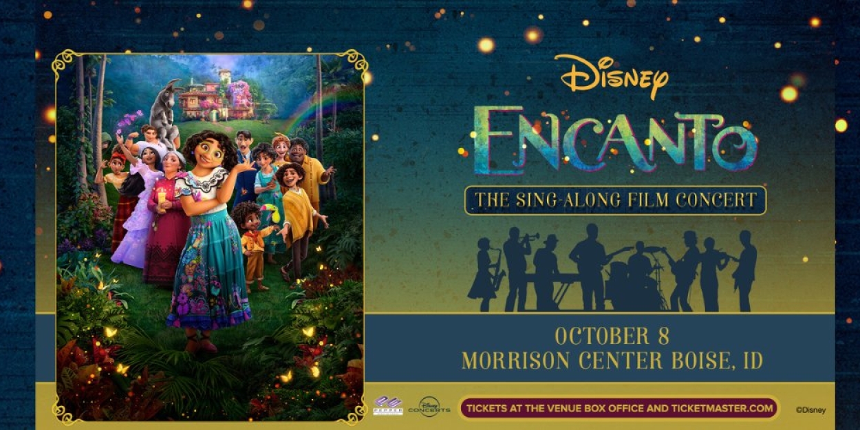 ENCANTO: THE SING-ALONG FILM CONCERT Comes to the Morrison Center This Year 