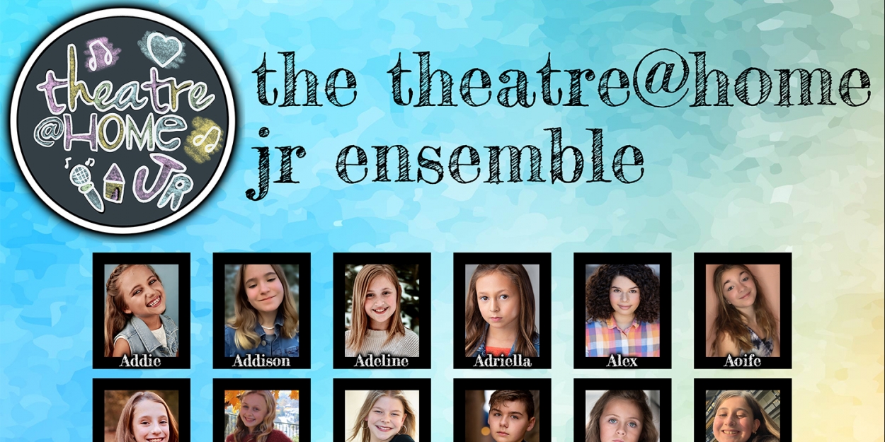 Theatre@Home Announces The Cast Of Theatre@Home Jr - Broadway World