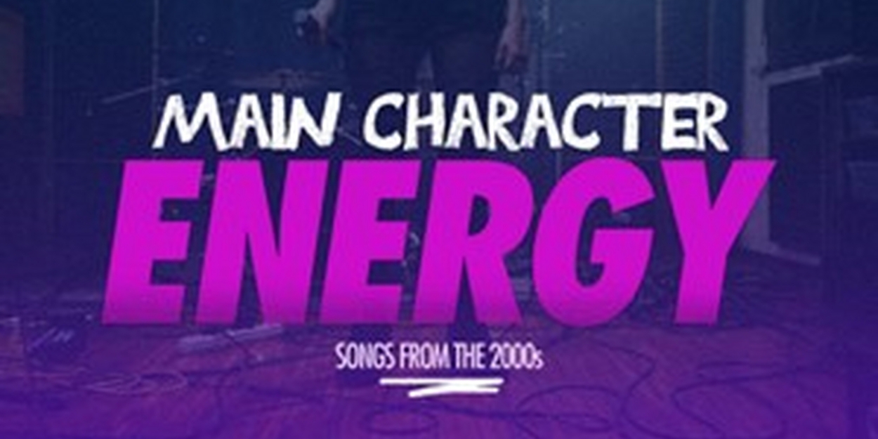 MAIN CHARACTER ENERGY, Songs From the 2000s, is Coming to 54 Below in September 
