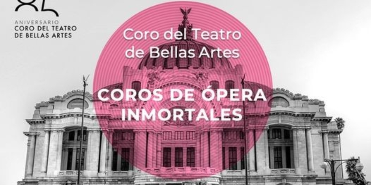 El Coro Del Teatro De Bellas Artes Celebra 85 Años De Vida