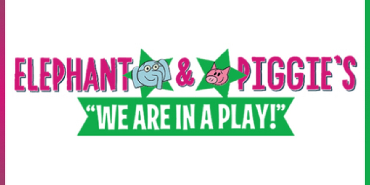 FMCT Presents ELEPHANT & PIGGIE'S 'WE ARE IN A PLAY!' This Month