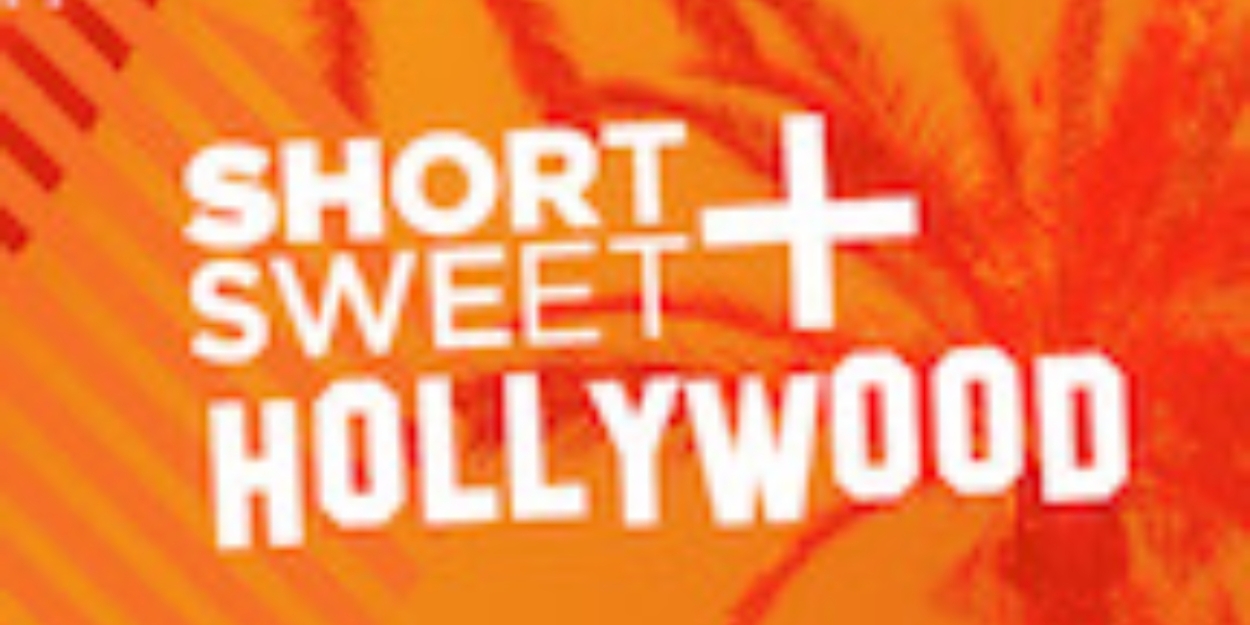 SHORT+SWEET HOLLYWOOD Opens Next Week at Marilyn Monroe Theatre