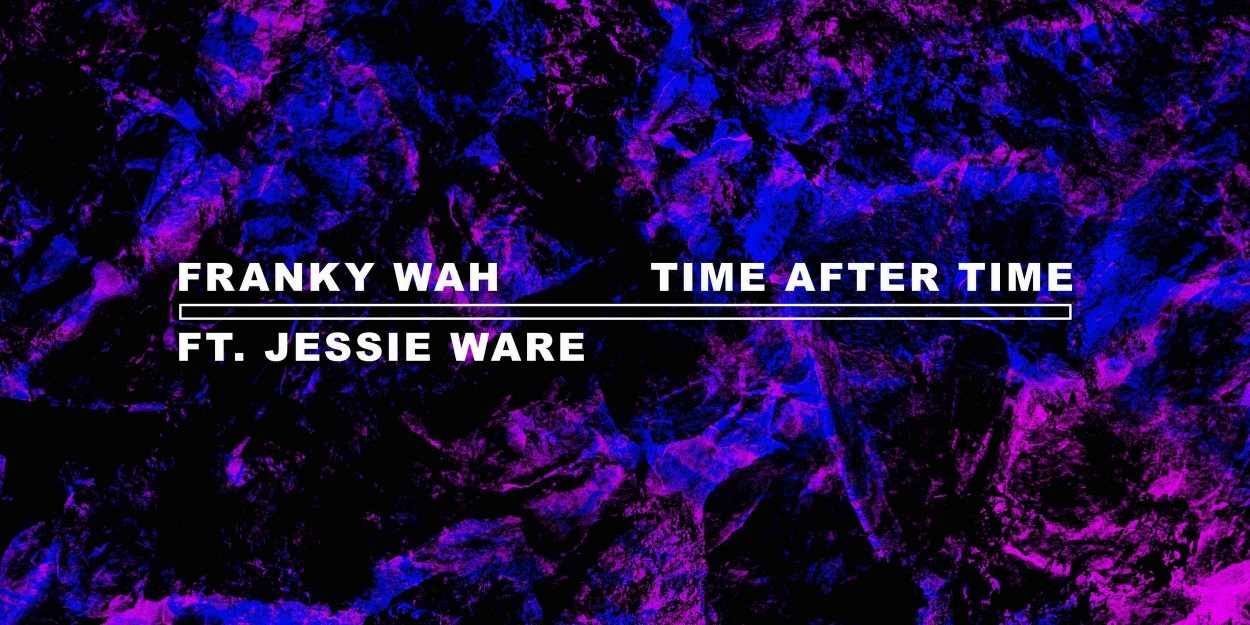 Franky Wah Partners with Jessie Ware for New Release 'Time After Time' Video