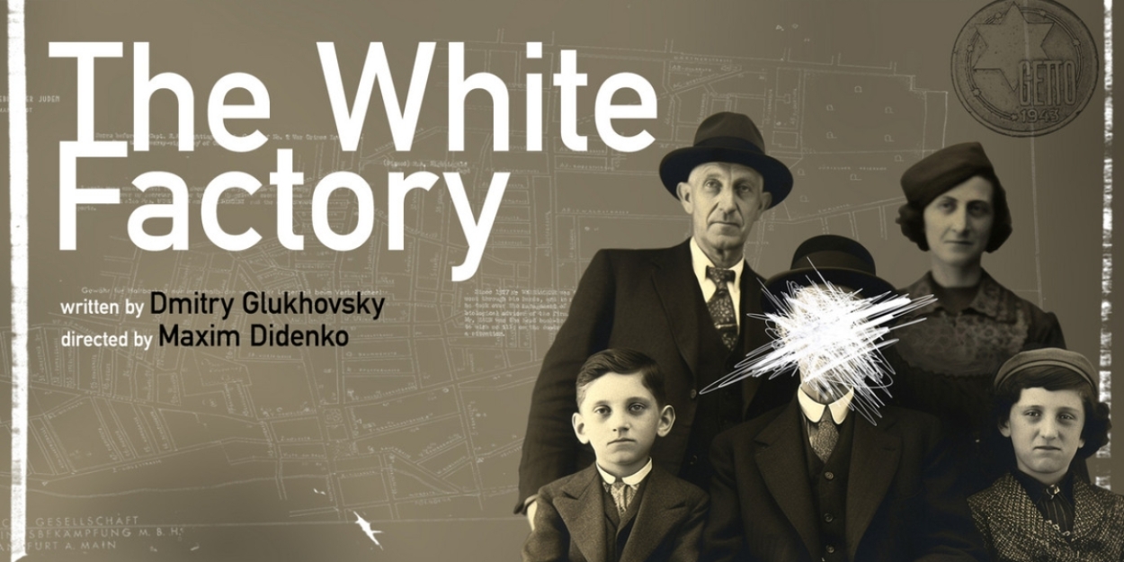THE WHITE FACTORY Will Have World Premiere at Marylebone Theatre 