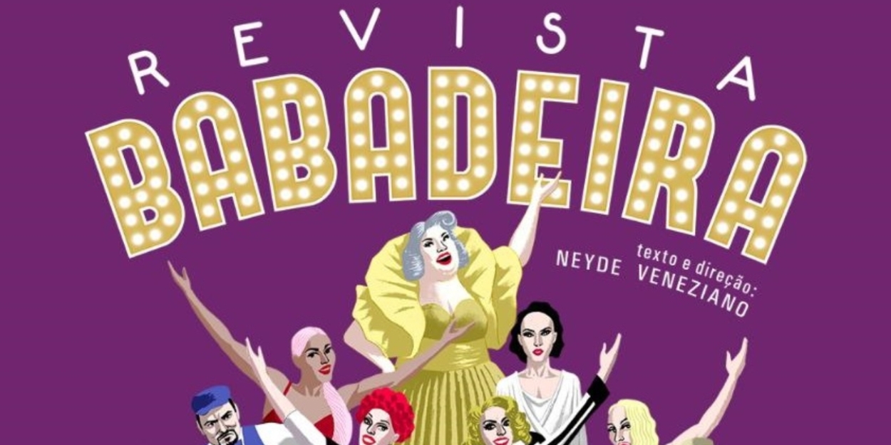 Contemporary Version of Revue Theater is Presented with Drag Queens in REVISTA BABADEIRA 