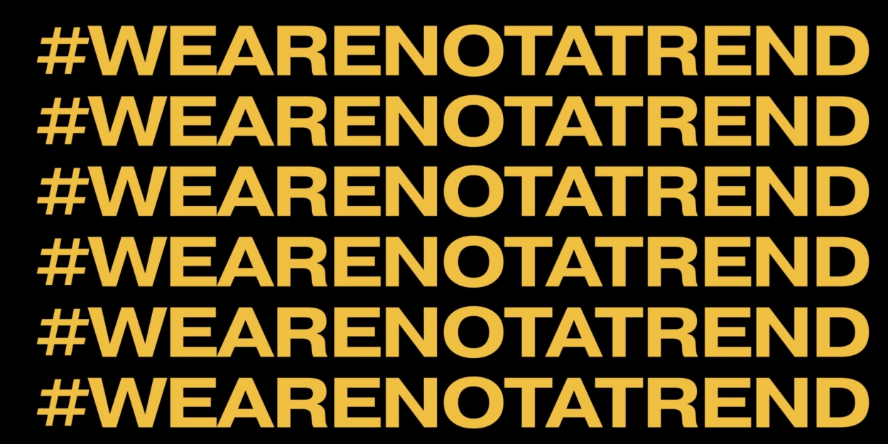 VIDEO: Broadway Unites to Share Stories of Racism in the Industry for #WeAreNotaTrend Video