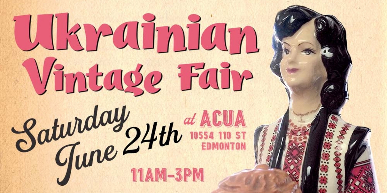 Alberta Council for the Ukrainian Arts Annual Ukrainian Vintage Fair, June 24 