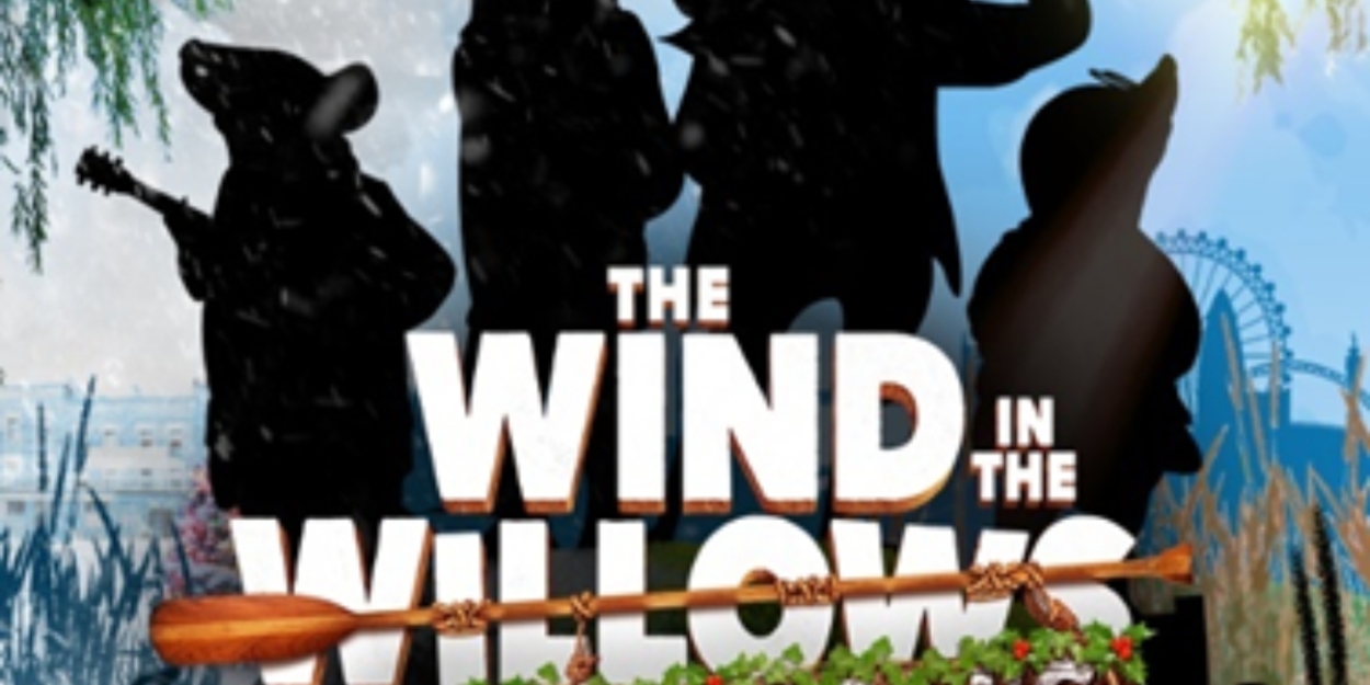 WIND IN THE WILLOWS Adaptation Comes To Wilton's Music Hall This Christmas