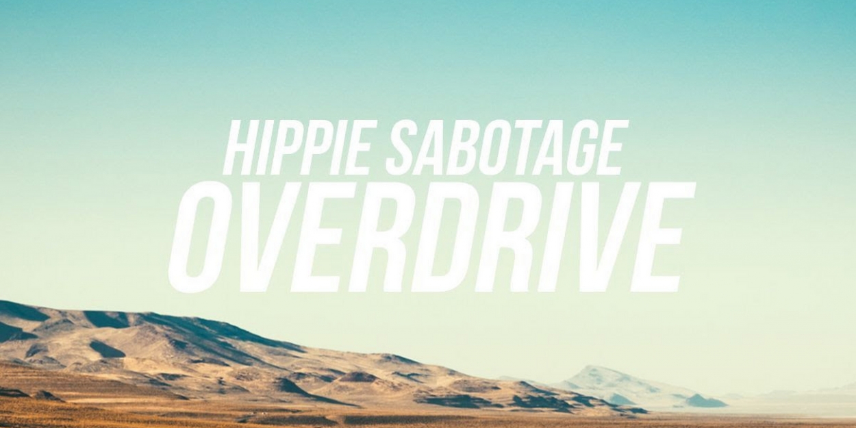 Hippie Sabotage Return With Two New Singles Overdrive Wrong Time