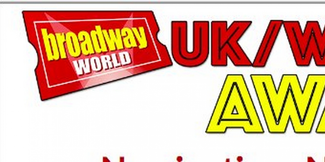 Nominations Now Open For The BroadwayWorld UK/West End Awards!