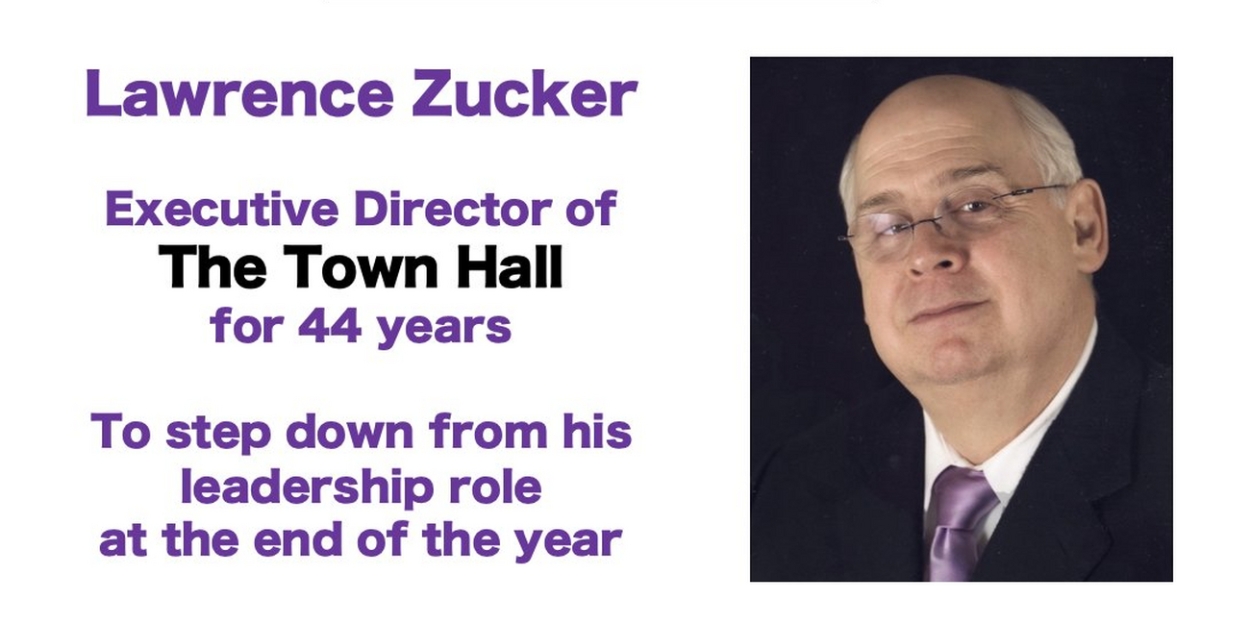 Lawrence Zucker, Executive Director of The Town Hall, to Step Down at the End of the Year 
