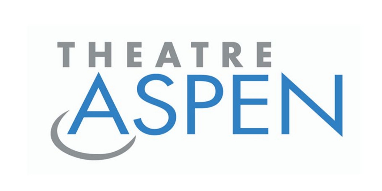 Theatre Aspen To Present Summer Gala, a Community Cabaret Celebration & More for 40th Anniversary 