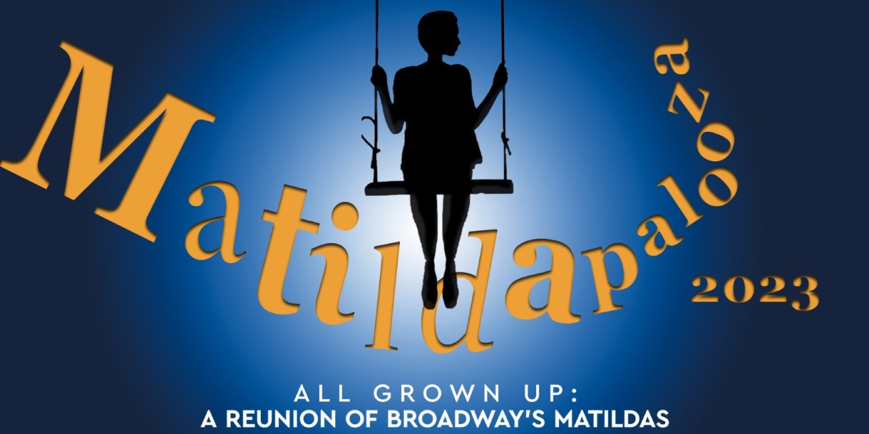 Broadway's Matildas to Reunite at MATILDAPALOOZA 2023 at 54 Below  Image