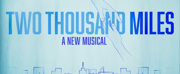 TWO THOUSAND MILES: A NEW MUSICAL Makes Its New York City Return At Open Jar Studios