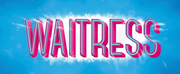 WAITRESS to Play Limited Engagement at Winspear Opera House