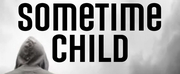 Theater For The New City Presents World Premiere Of SOMETIME CHILD: A RECLAMATION AND A RE