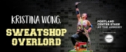 KRISTINA WONG, SWEATSHOP OVERLORD to be Presented in Co-Production Between Portland Center