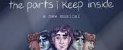 THE PARTS I KEEP INSIDE: A NEW MUSICAL to be Presented at the Triad Theater