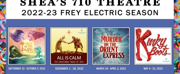 Subscriptions On Sale Now For the 2022-23 Frey Electric Season at Sheas 710 Theatre