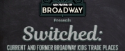 SWITCHED!: CURRENT & FORMER BROADWAY KIDS TRADE PLACES is Coming to 54 Below in Septem