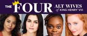 Alternates of SIX to Debut at Feinsteins/54 Below in THE FOUR ALT WIVES OF KING HENRY VIII