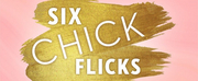Six Chick Flicks Comes To Orlando Fringe Festival!