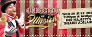 CIRCUS OF ILLUSION Comes to Her Majestys Theatre, Adelaide in July